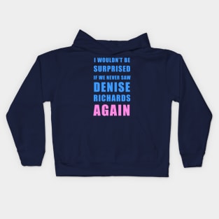 I wouldn’t be surprised if we never saw Denise Richards again - Real Housewives of Beverly Hills Trixie Mattel quote Kids Hoodie